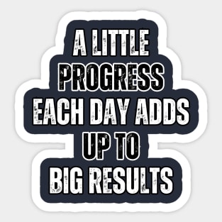 A little progress each day adds up to big results -  motivational quotes Sticker